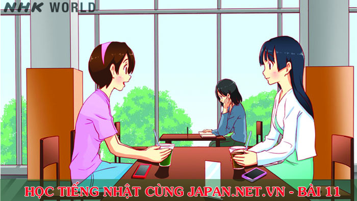 Cùng nhau học tiếng Nhật NHK - Bài 11: Chị nhất định tới nhé!