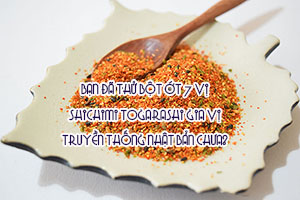 Bạn đã thử bột ớt 7 vị shichimi togarashi gia vị truyền thống Nhật Bản chưa?