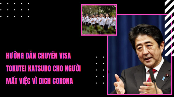 Hướng dẫn chuyển visa Tokutei Katsudo cho người mất việc vì Dich Corona
