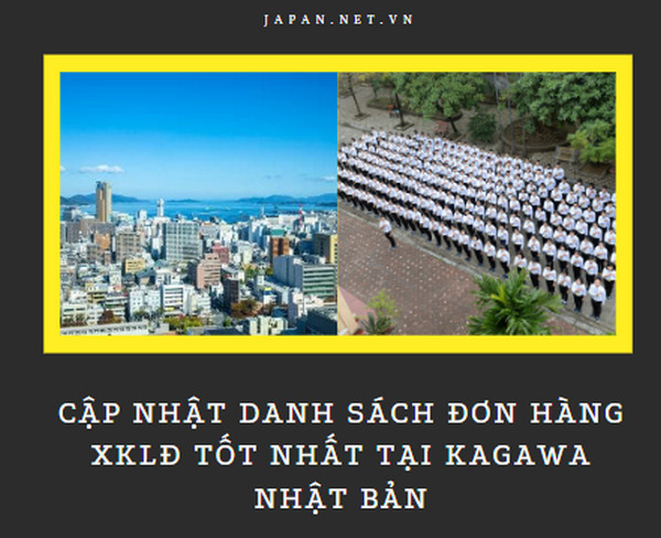 Cập nhật danh sách đơn hàng XKLĐ tốt nhất tại Kagawa Nhật Bản