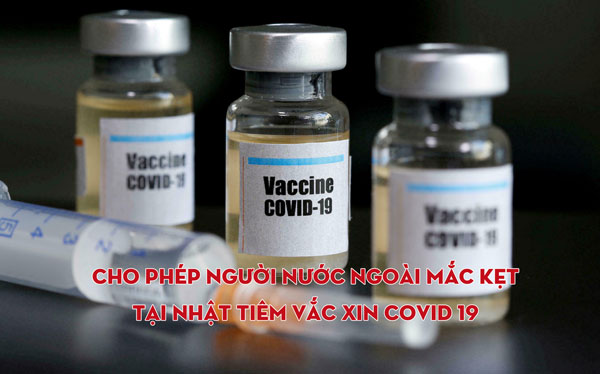 Cho phép người nước ngoài mắc kẹt tại Nhật tiêm vắc xin Covid 19