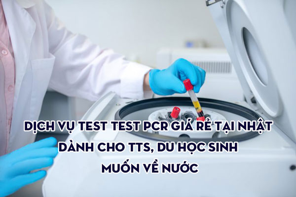 Dịch vụ test TEST PCR giá rẻ tại Nhật dành cho TTS, du học sinh muốn về nước