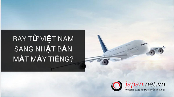 Bay từ Việt Nam sang Nhật Bản mất mấy tiếng? giá vé thế nào?