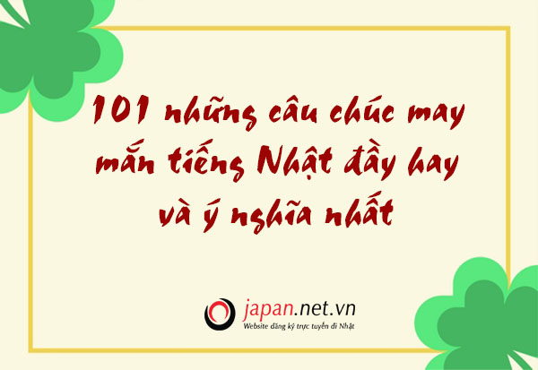 101 những câu chúc may mắn tiếng Nhật đầy hay và ý nghĩa nhất