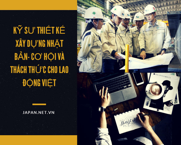 Kỹ sư thiết kế xây dựng Nhật Bản- Cơ hội và thách thức cho lao động Việt