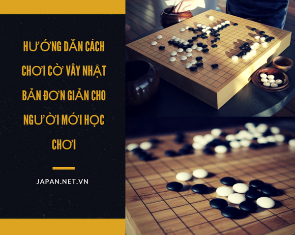 Hướng dẫn cách chơi cờ vây Nhật Bản đơn giản cho người mới học chơi