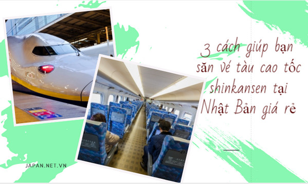 3 cách giúp bạn săn vé tàu cao tốc shinkansen tại Nhật Bản giá rẻ