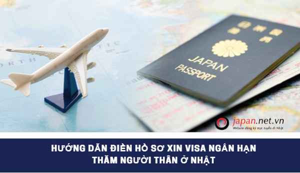 Hướng dẫn điền hồ sơ xin visa ngắn hạn thăm người thân ở Nhật