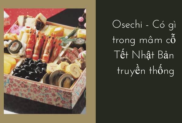 Osechi - Có gì trong mâm cỗ Tết Nhật Bản truyền thống.