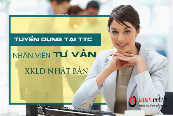 Thông báo tuyển dụng nhân sự tư vấn XKLĐ Nhật Bản- thu nhập hấp dẫn