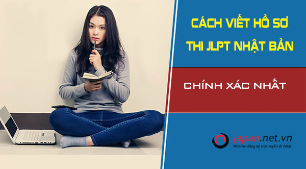 Cách viết hồ sơ thi JLPT Nhật Bản chính xác nhất